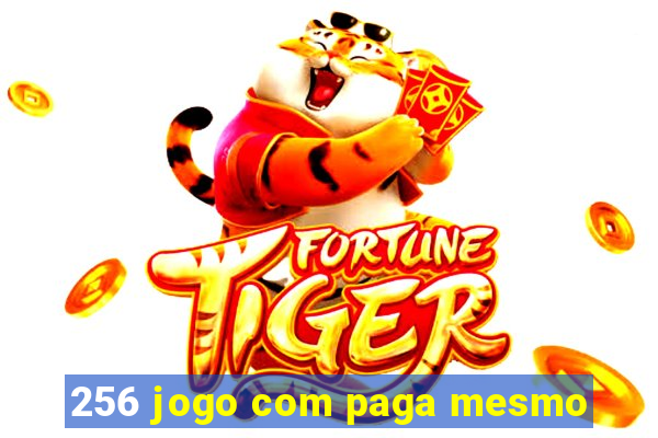 256 jogo com paga mesmo